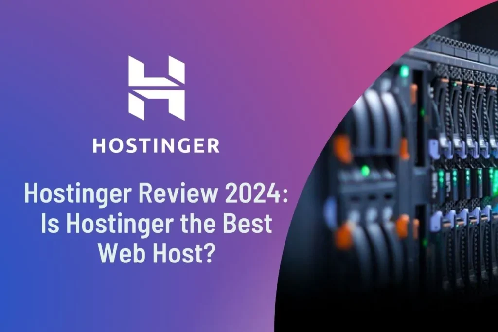 Hostinger Review 2024 Is Hostinger the Best Web Host