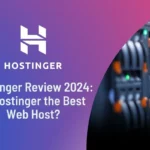 Hostinger Review 2024 Is Hostinger the Best Web Host
